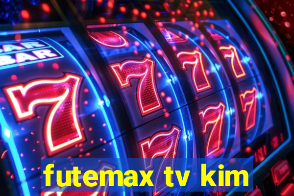 futemax tv kim